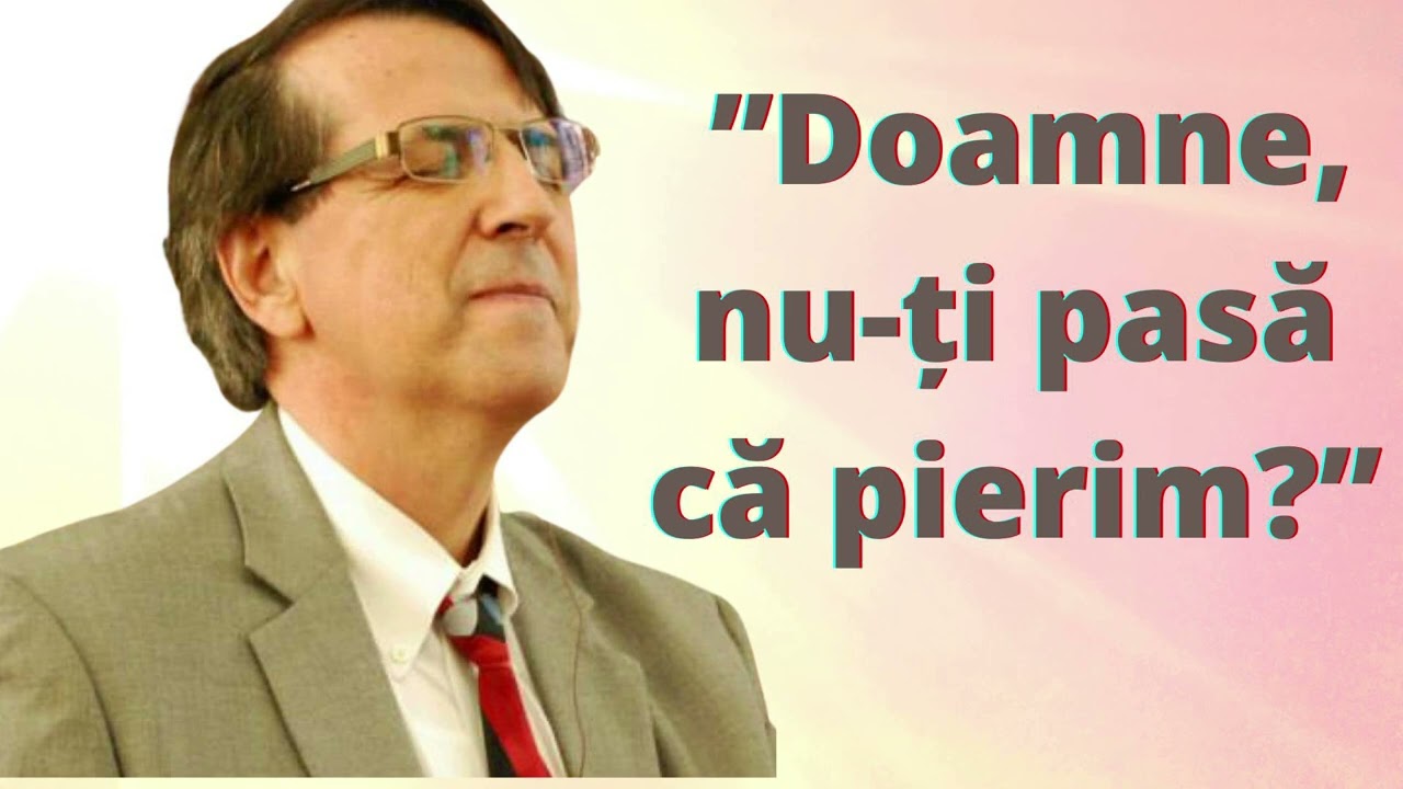 ”Doamne, nu-ți pasă că pierim?”(Daniel Brânzei)