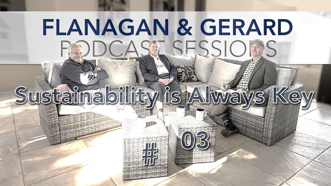 Flanagan & Gerard Podcast Sessions #03 - Sustainability is Always Key