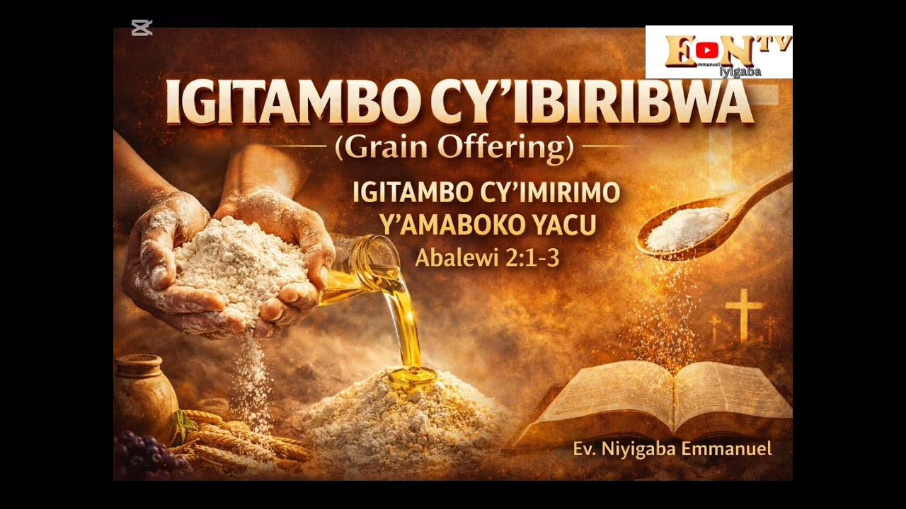 AMATURO N'IBITAMBO IMANA ISHAKA/IGITAMBO CY'IBIRIBWA(Grain offering)# part 2/ Ev. Niyigaba Emmanuel 