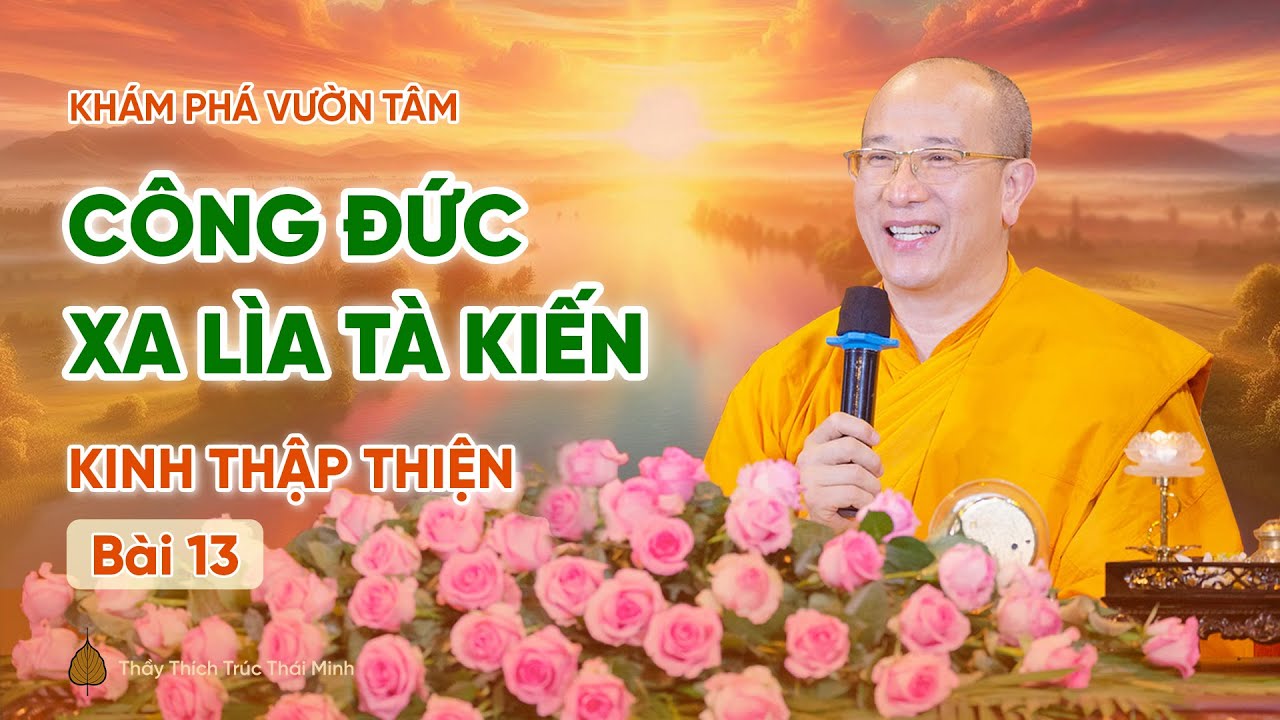 Công đức xa lìa tà kiến - Kinh Thập Thiện (Bài 13) | Thầy Thích Trúc Thái Minh