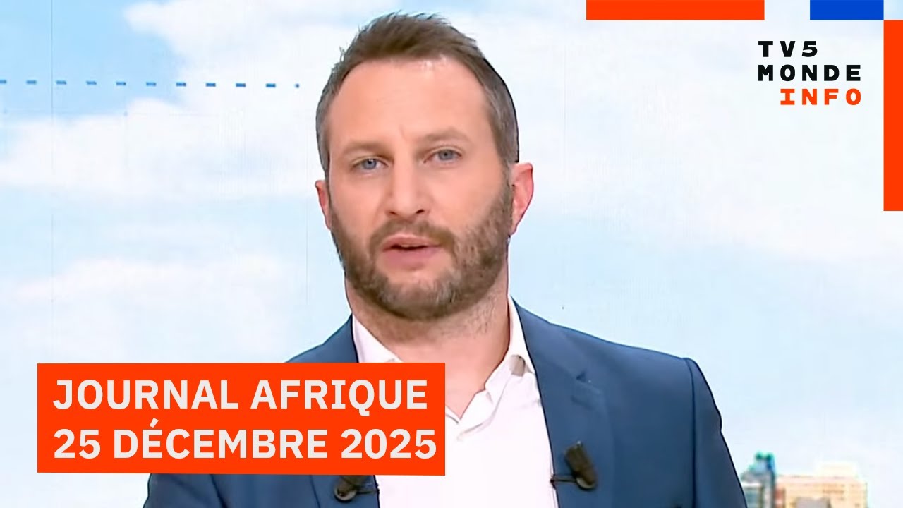 Le journal Afrique du jeudi 25 décembre 2025 sur TV5MONDE