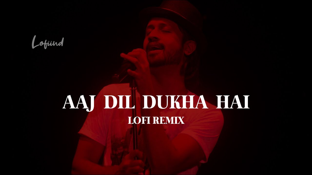 ATIF ASLAM | AAJ DIL DUKHA HAI LOFI | YAKEEN LOFI | LOFI IND ❤️