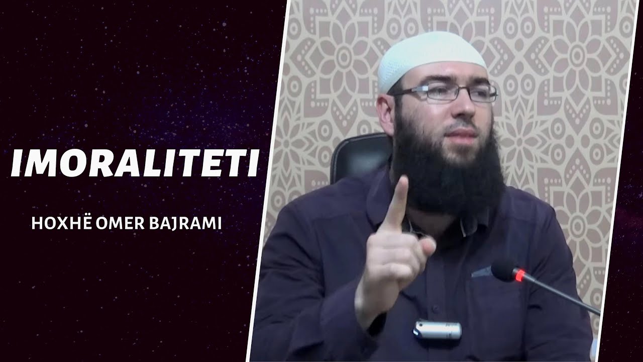 18.Imoraliteti - Hoxhë Omer Bajrami