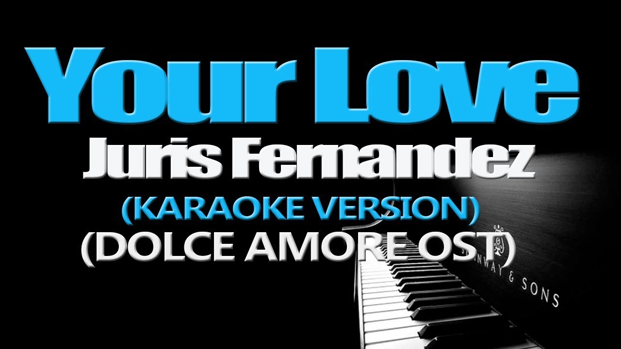 YOUR LOVE - Juris Fernandez (KARAOKE VERSION)