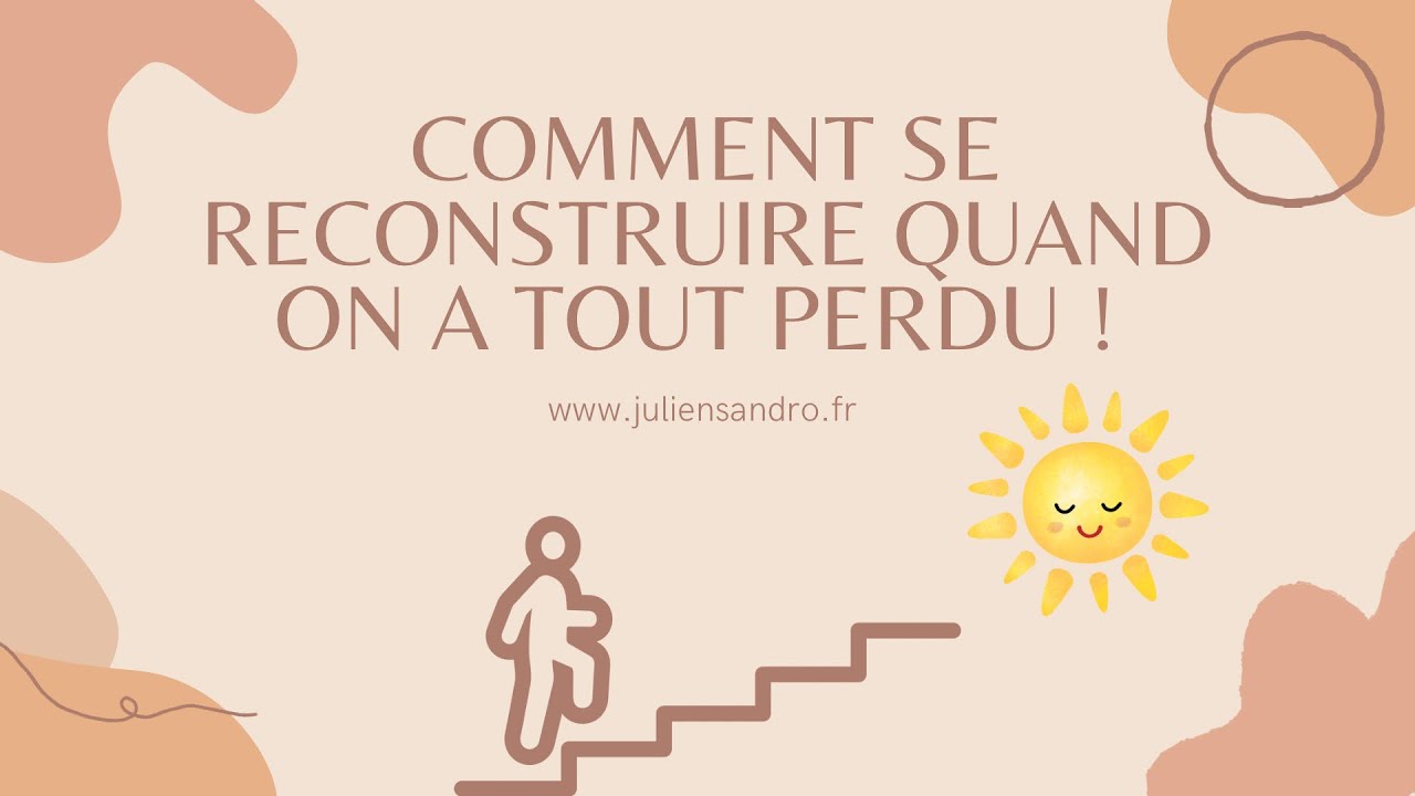 Comment se reconstruire quand on a tout perdu !