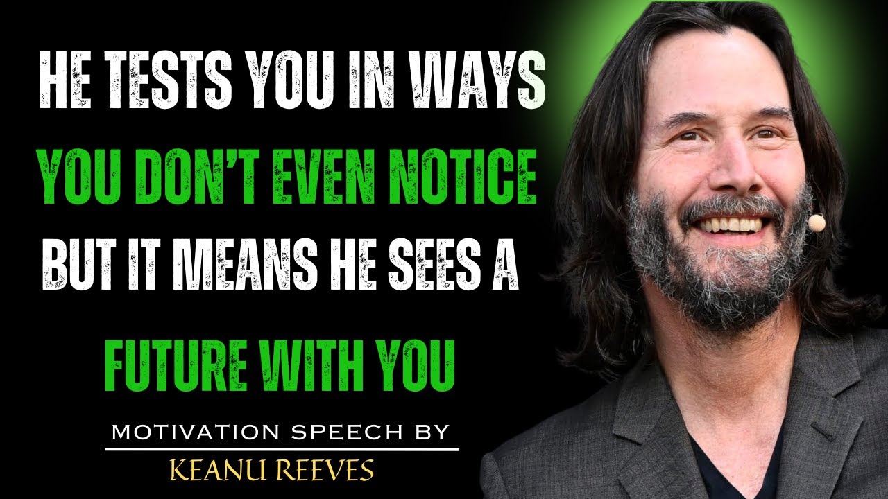 WHY MEN TEST THE WOMAN THEY SEE A FUTURE WITH | KEANU REEVES MOTIVATION