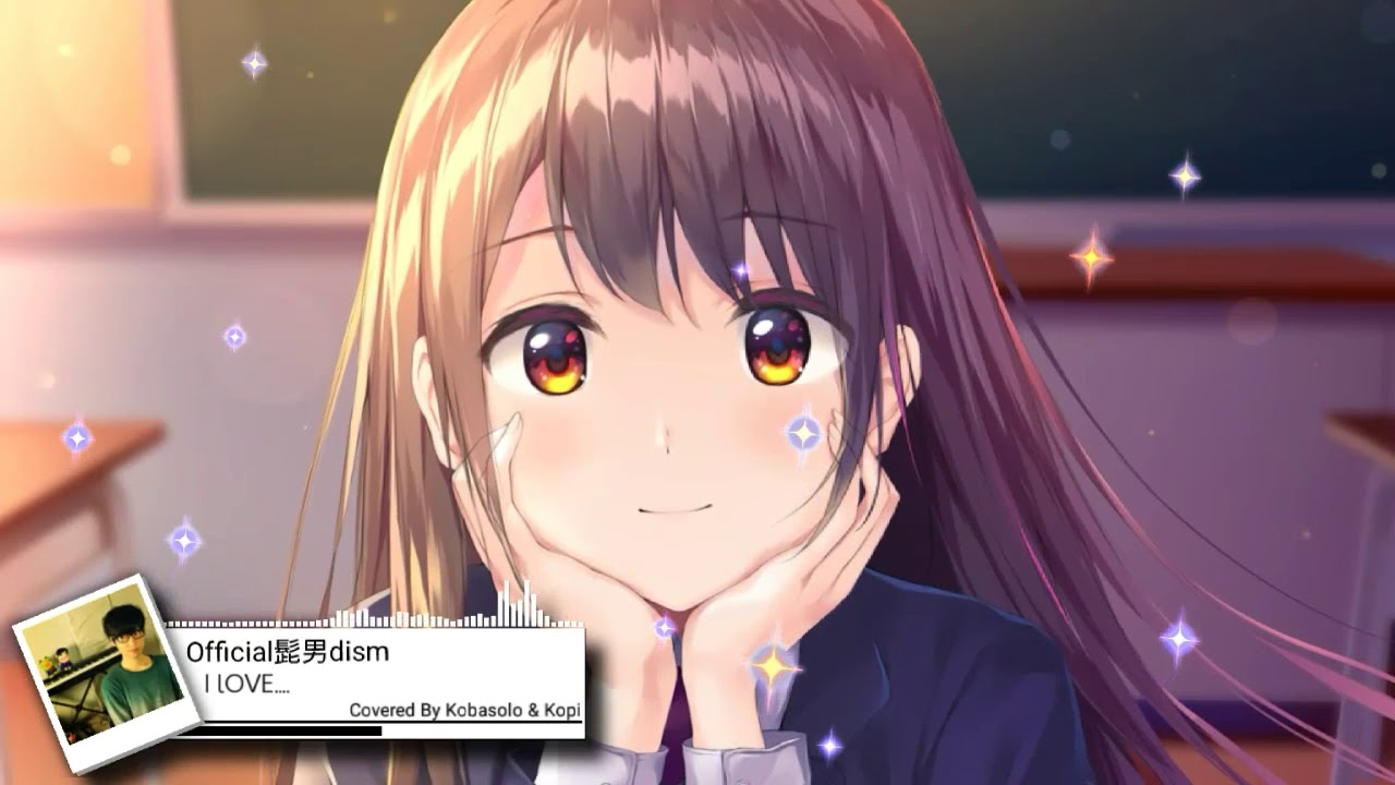 「Nightcore」 I LOVE... 「Official髭男dism」(Covered by コバソロ & こぴ)