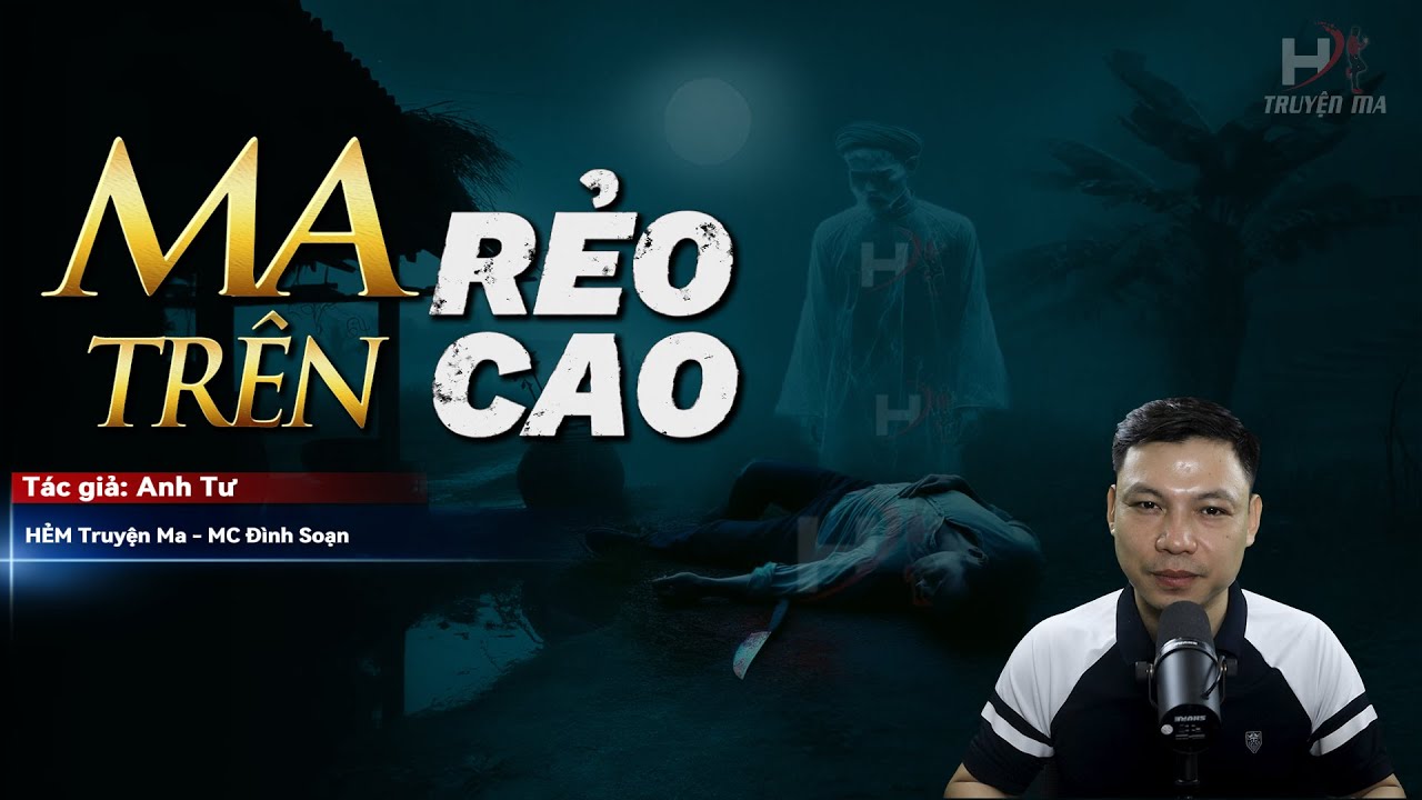 Đọc Truyện Ma: MA TRÊN RẺO CAO | ÂM HỒN Lão Hộ Chủ Trọ Ai Oán MC Đình Soạn Kể