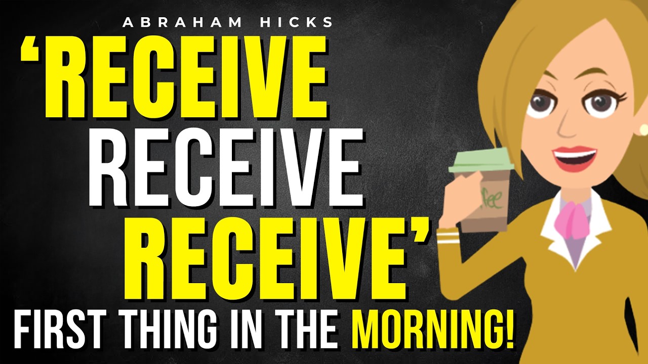 Receive, Receive, Receive! (Say This First Thing in the Morning) 🌅 Abraham Hicks 2026