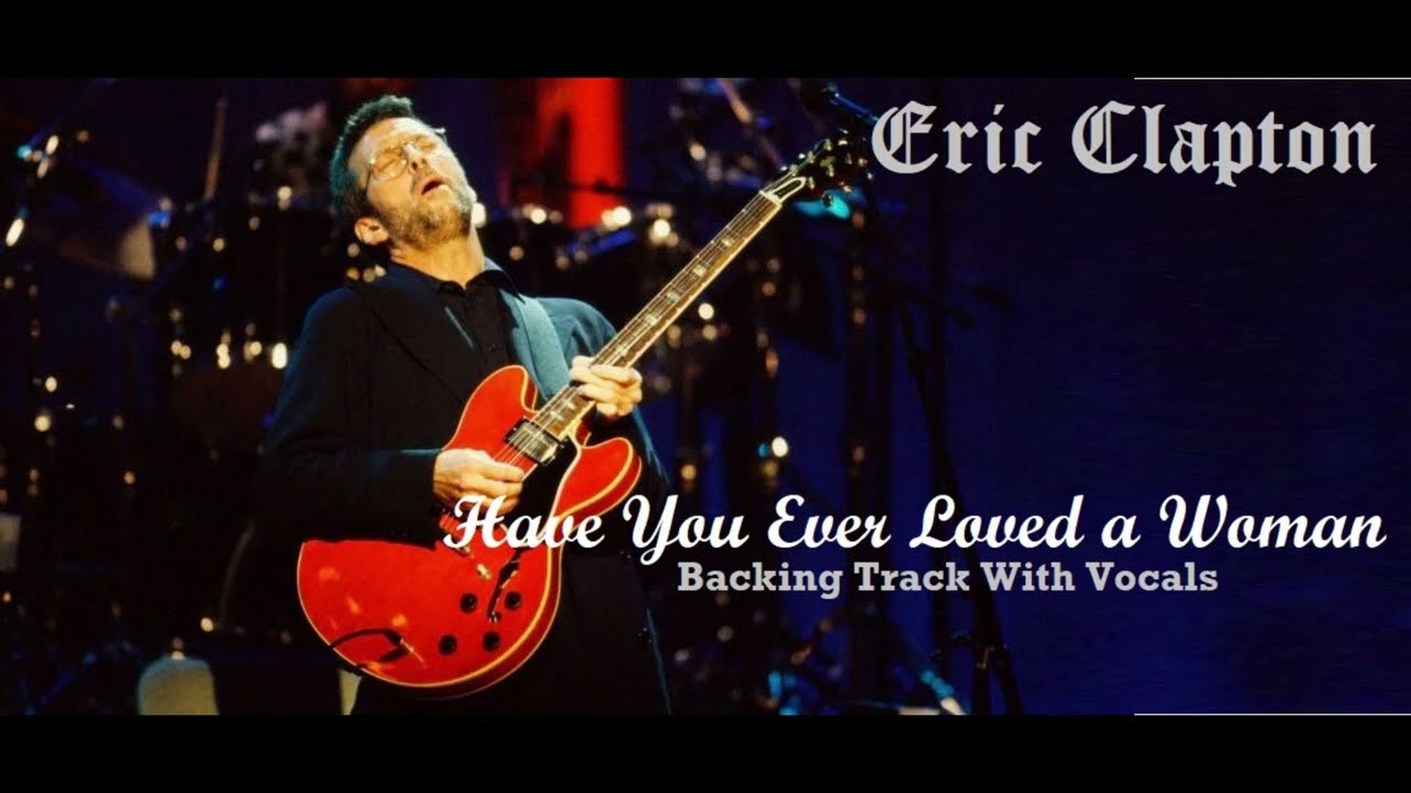 Eric Clapton - Have You Ever Loved A Woman - Backing Track With Vocals - For Educational Intentions