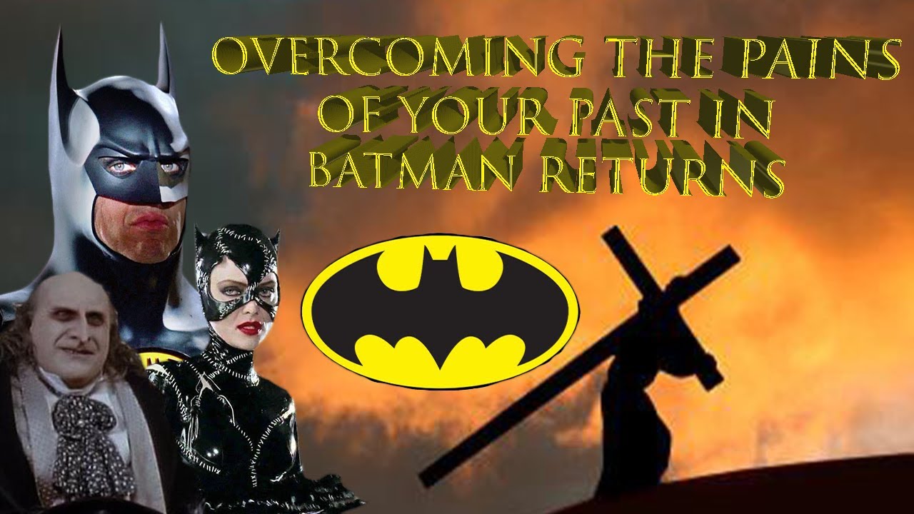 Overcoming the Pains of Your Past: Batman Returns - Parables of the Film Industry Christian Analysis