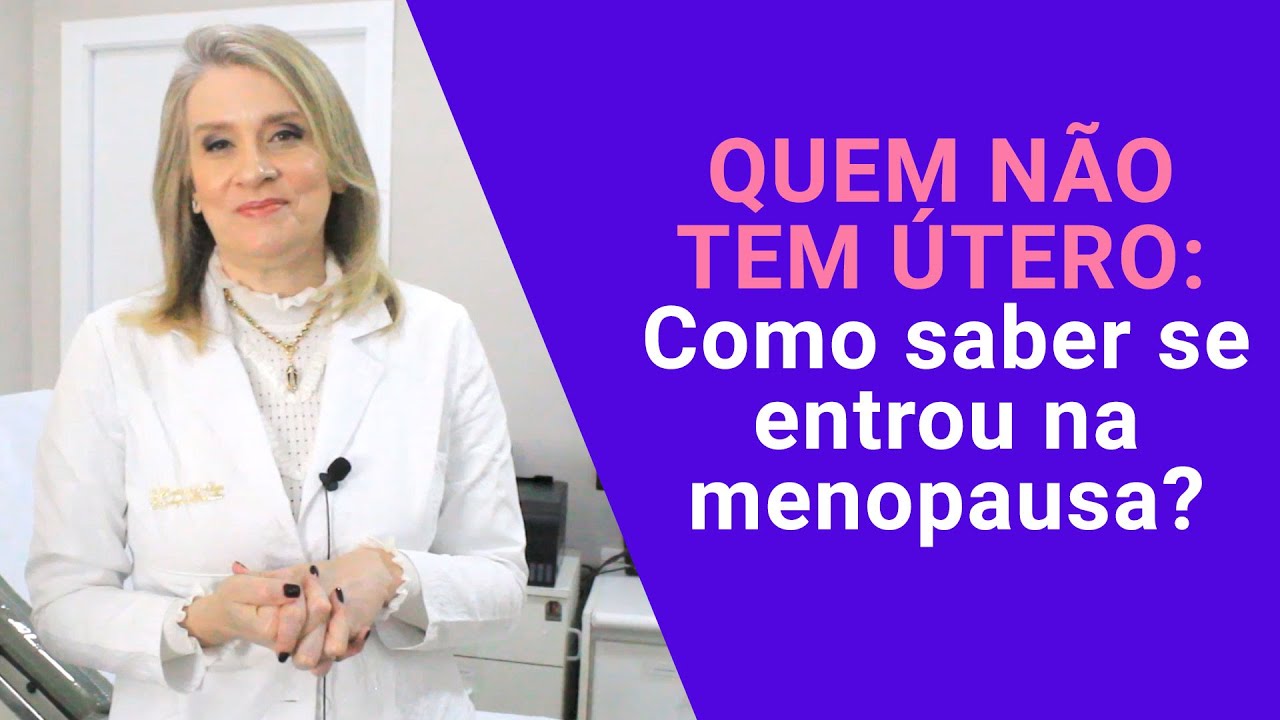 Quem não tem útero, como saber se entrou na menopausa?