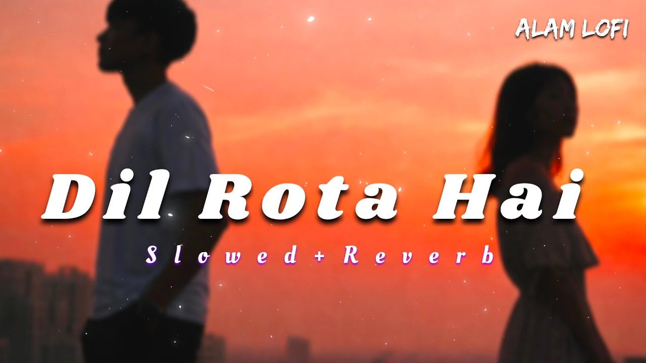 Dil Rota Hai | Slowed + Reverb | Sad Emotional Song | Mind Relaxing Heart Touching Song 2026