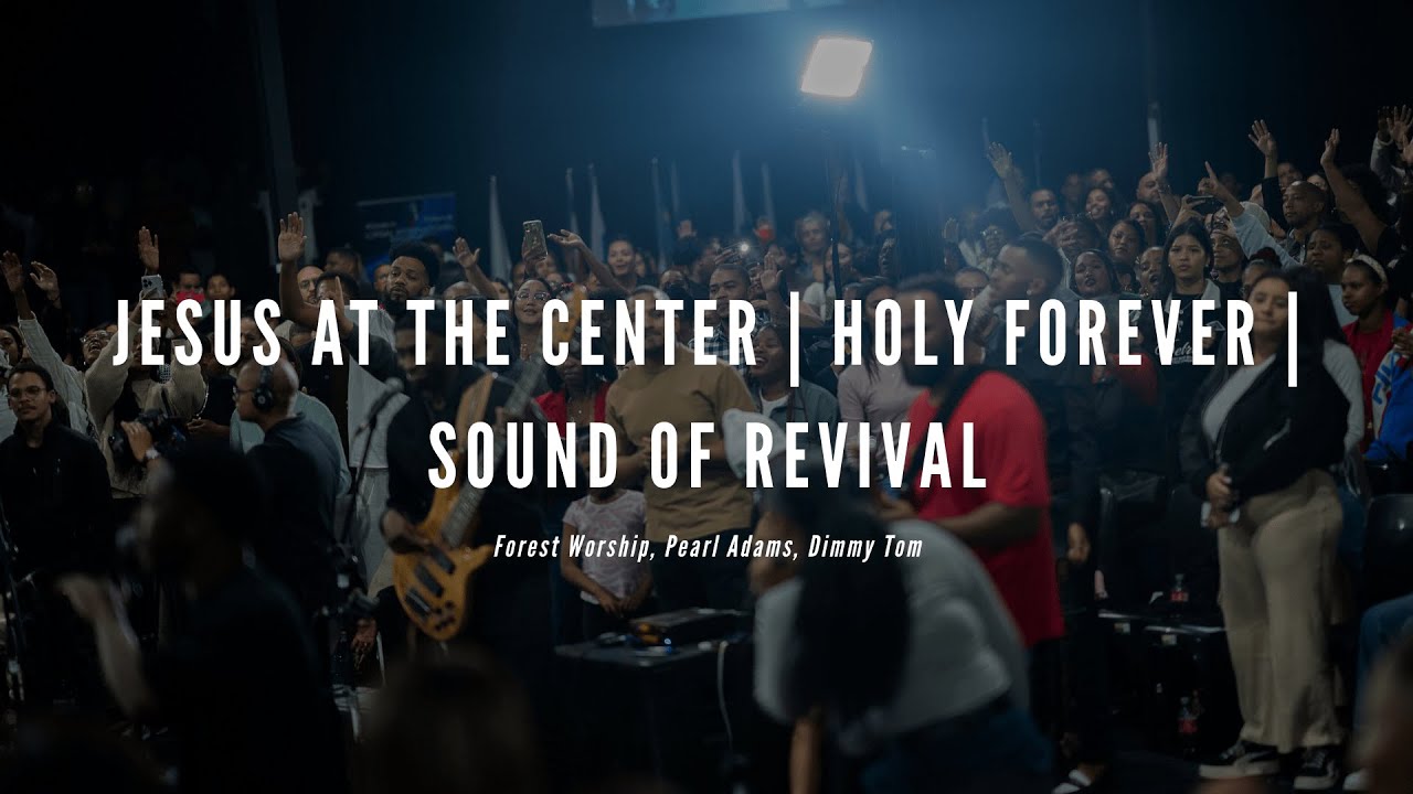 Jesus At The Center, Holy Forever, Sound Of Revival | Forest Worship, Pearl Adams, Dimmy Tom