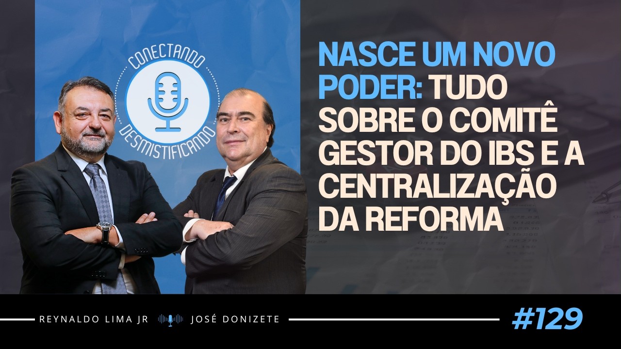 Nasce um Novo Poder: Tudo sobre o Comitê Gestor do IBS e a Centralização da Reforma| #129