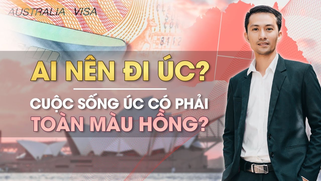 Sự Thật Ai Nên Đi Úc - Cuộc Sống Úc Có Phải Toàn Màu Hồng
