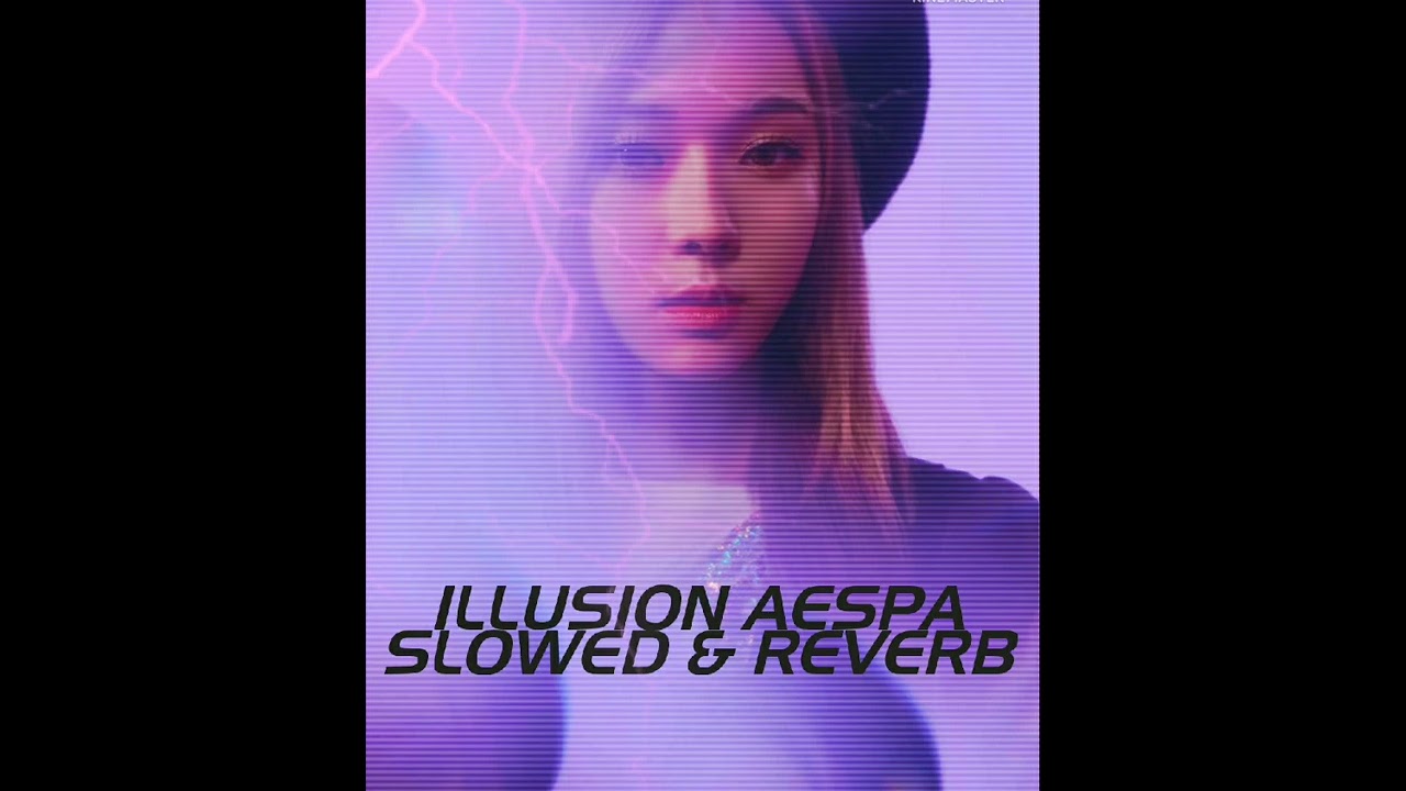 ILLUSION (AESPA) SLOWED & reverb version