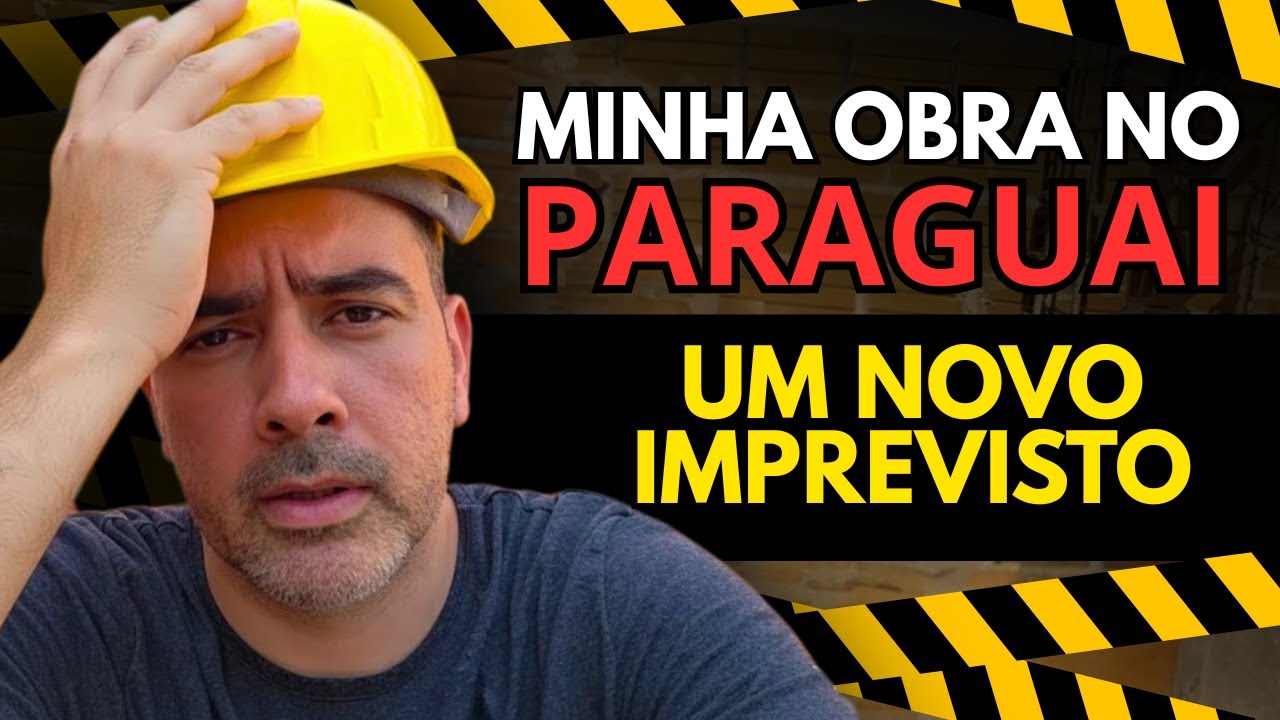 Obra no Paraguai! Você Está Preparado Para Imprevistos na Obra?