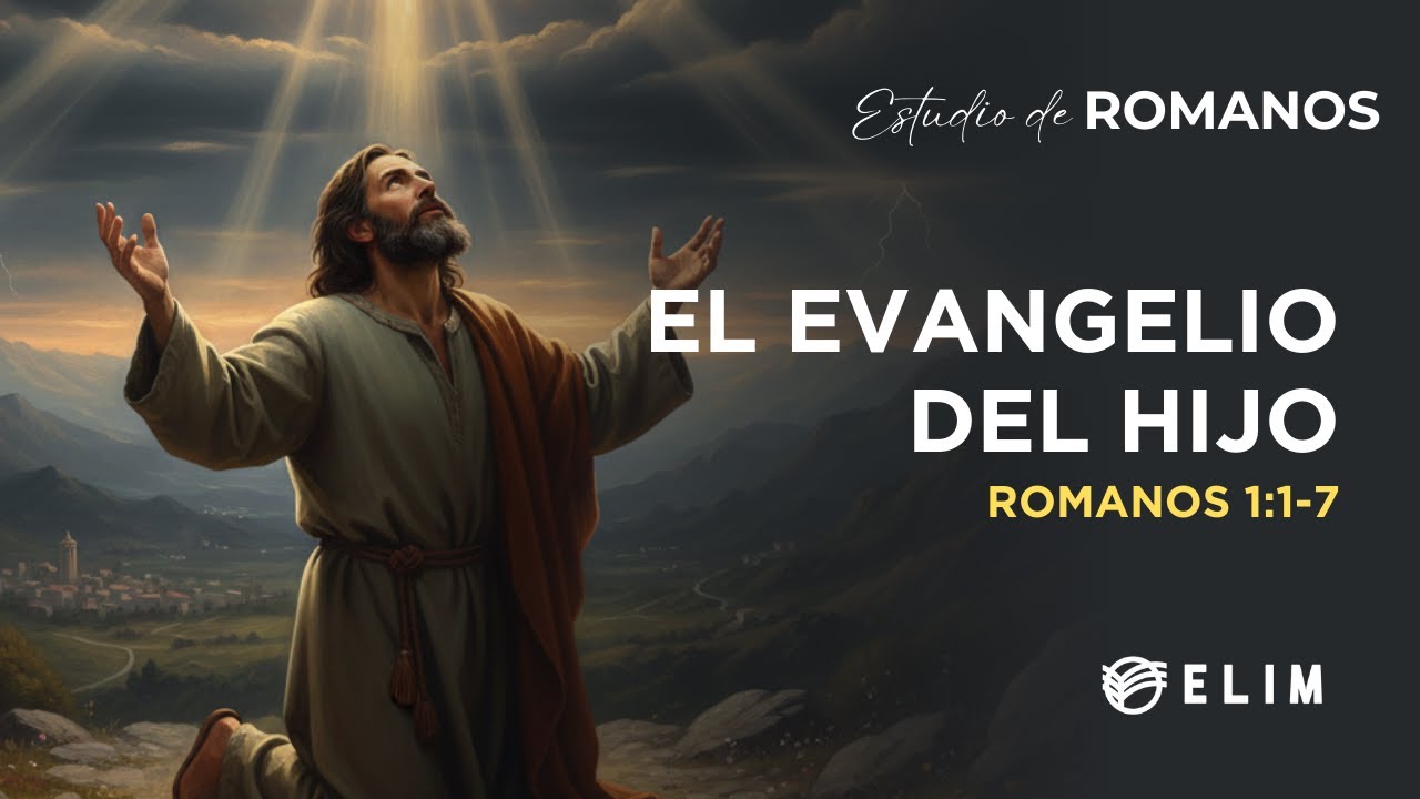 El evangelio del hijo | Romanos 1:1-7 | Estudio Bíblico