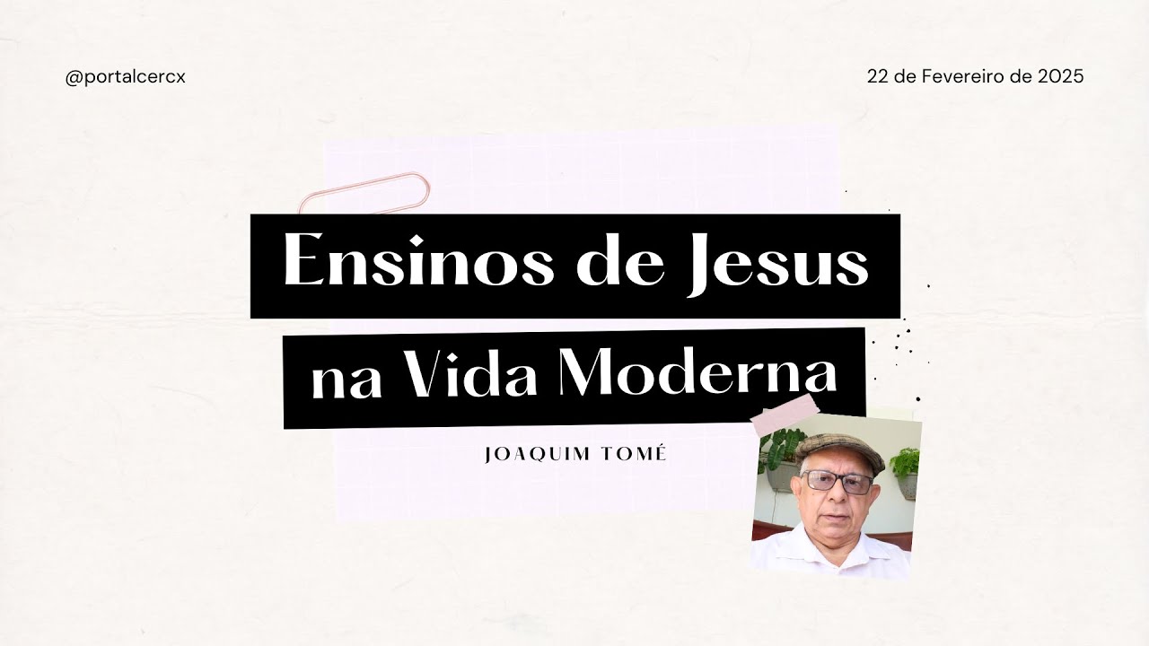 COMO OS ENSINAMENTOS DE JESUS SE APLICAM À VIDA MODERNA | Joaquim Tomé