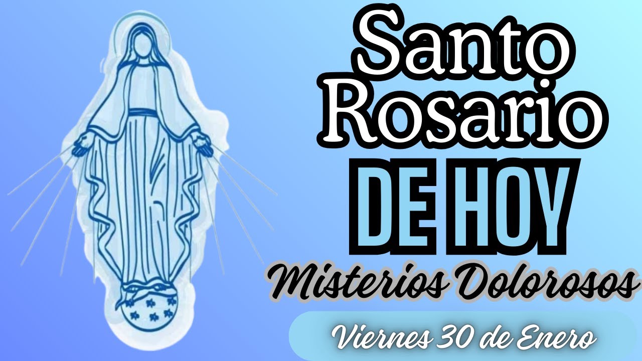 Santo Rosario de Hoy - Misterios Dolorosos - Viernes 30 de Enero
