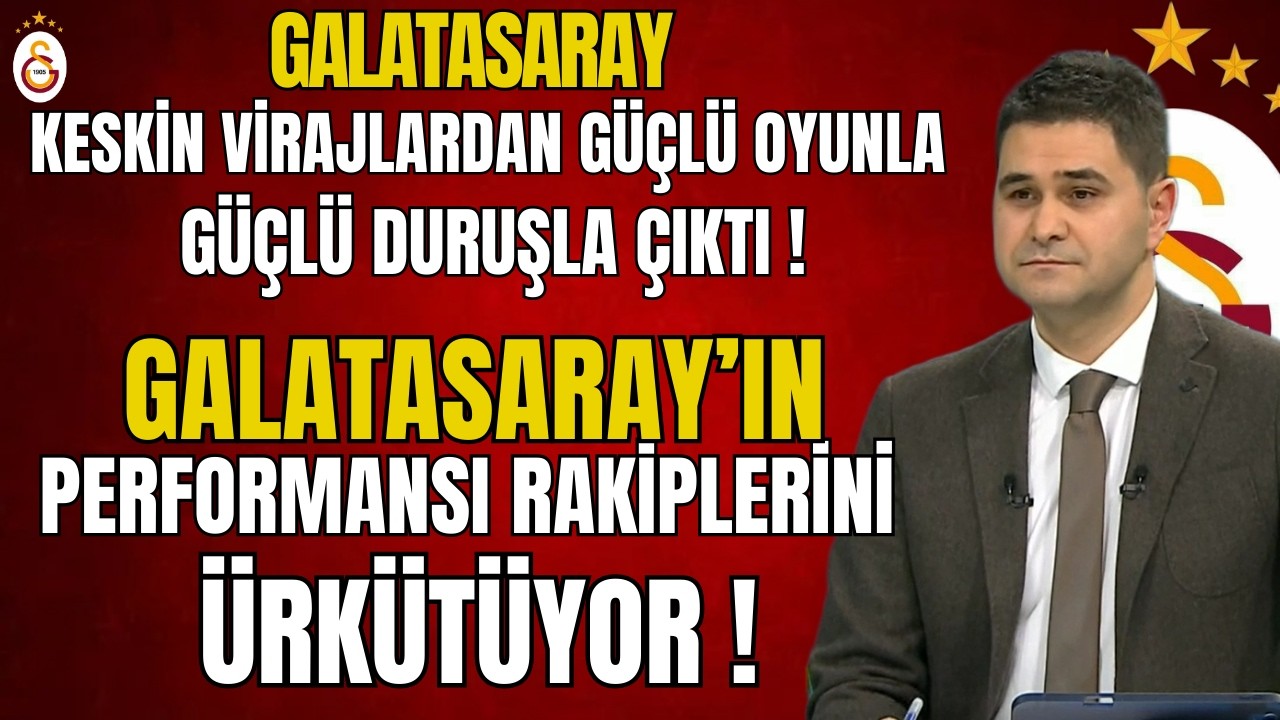 Galatasaray'ın Performansı Rakiplerini Ürkütüyor! Galatasaray'dan Güçlü Oyun Güçlü Duruş!