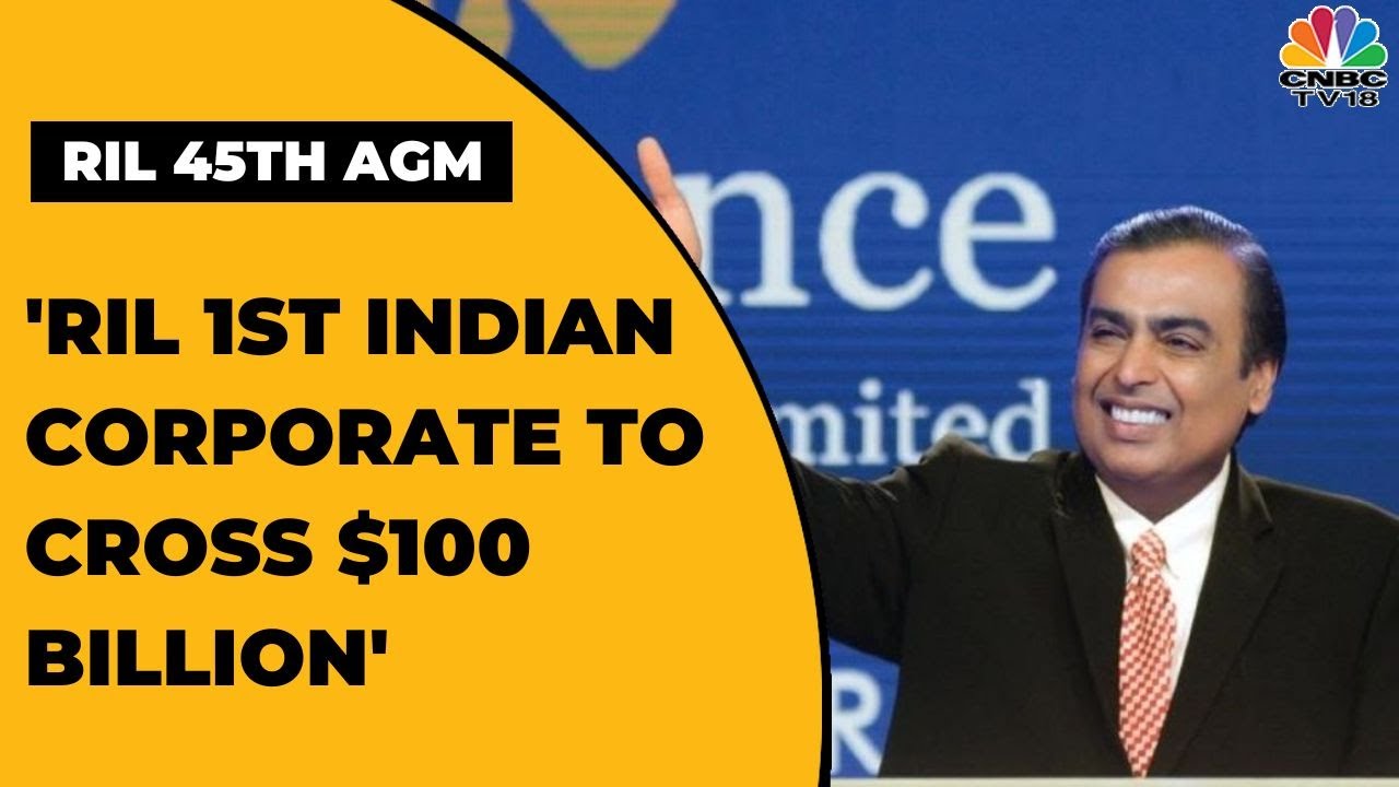 RIL 45th AGM: RIL1st Indian Corporate To Cross $100 Billion In Annual Revenues, Says Mukesh Ambani
