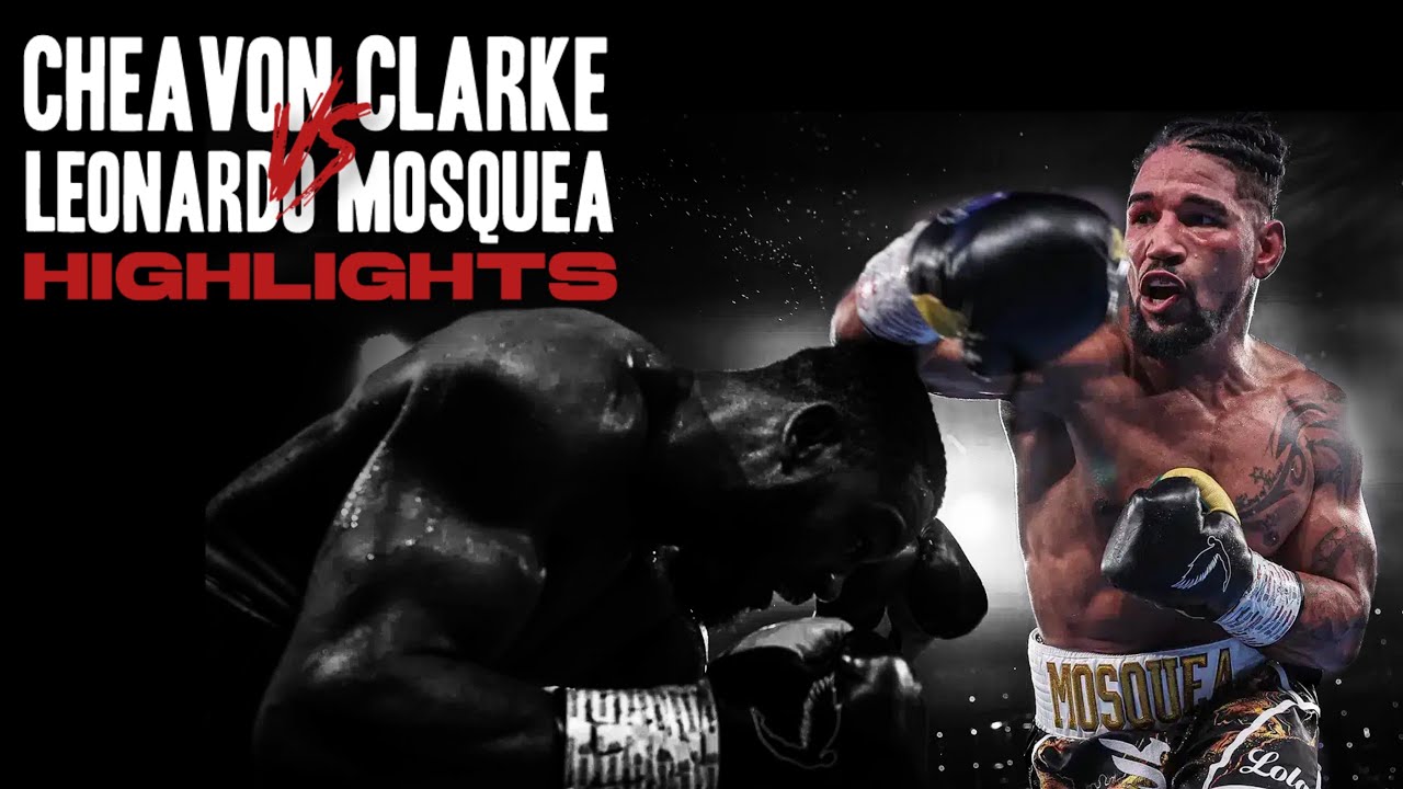 Cheavon Clarke vs Leonardo Mosquea | HIGHLIGHTS