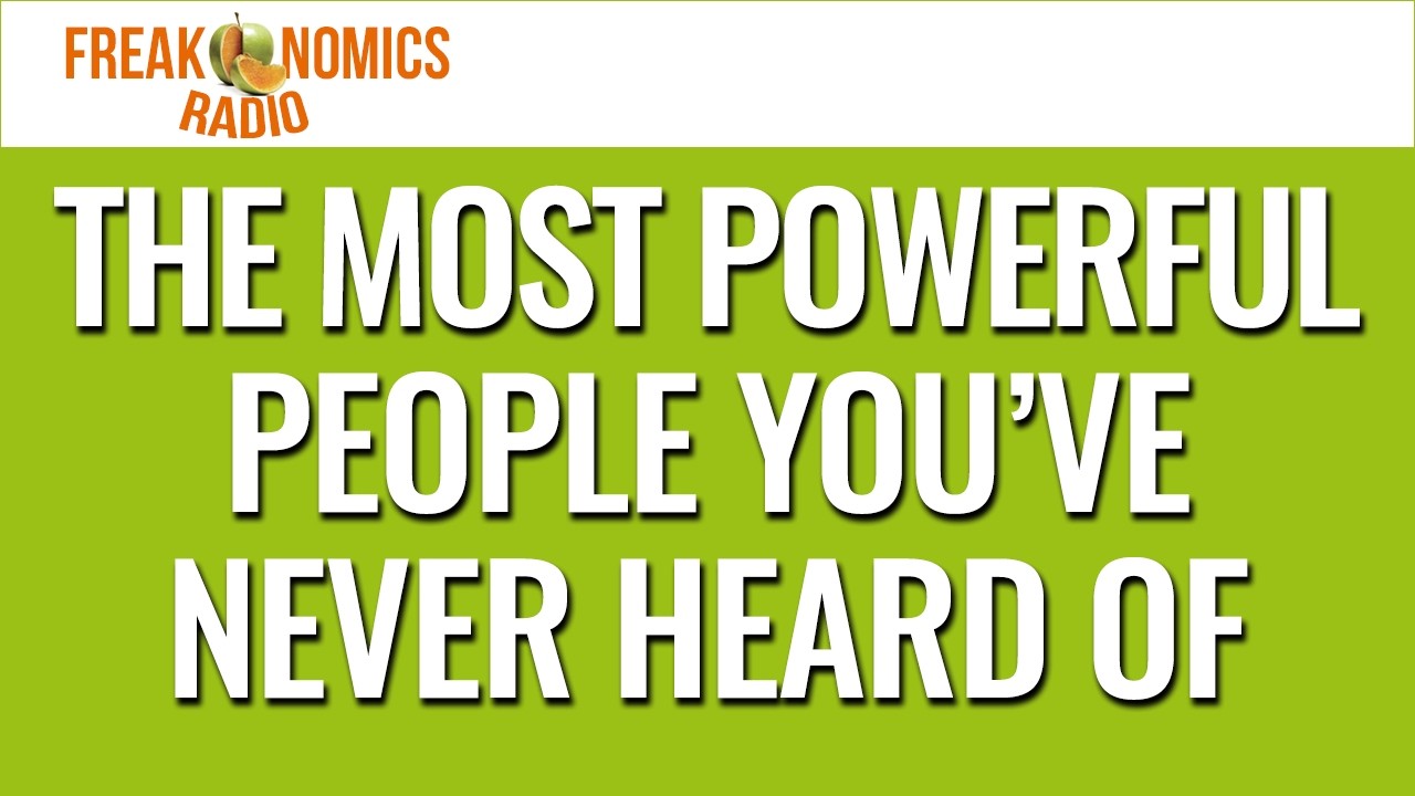The Most Powerful People You’ve Never Heard Of (Update) | Freakonomics Radio