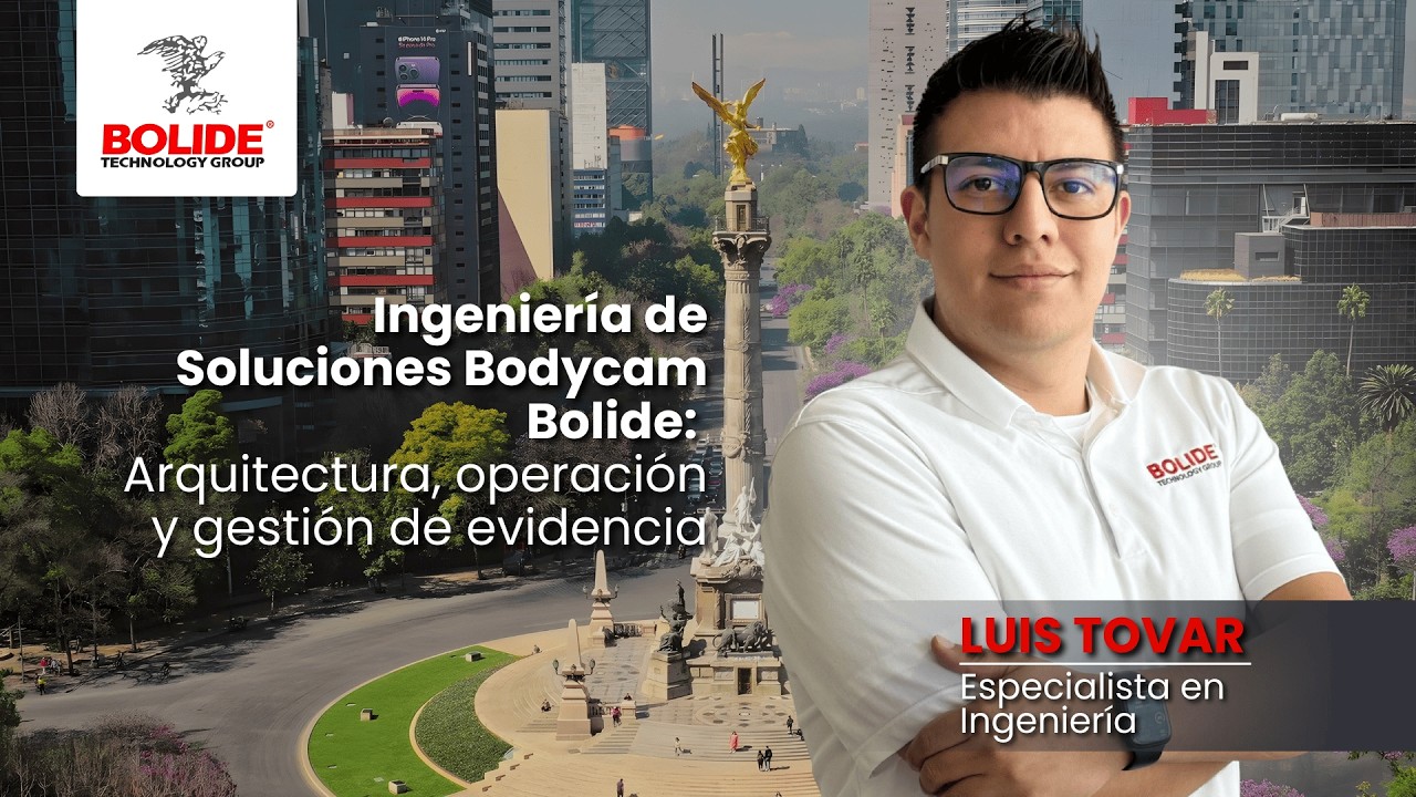 Webinar - Ingeniería de Soluciones Bodycam Bolide: Arquitectura, operación y gestión de evidencia