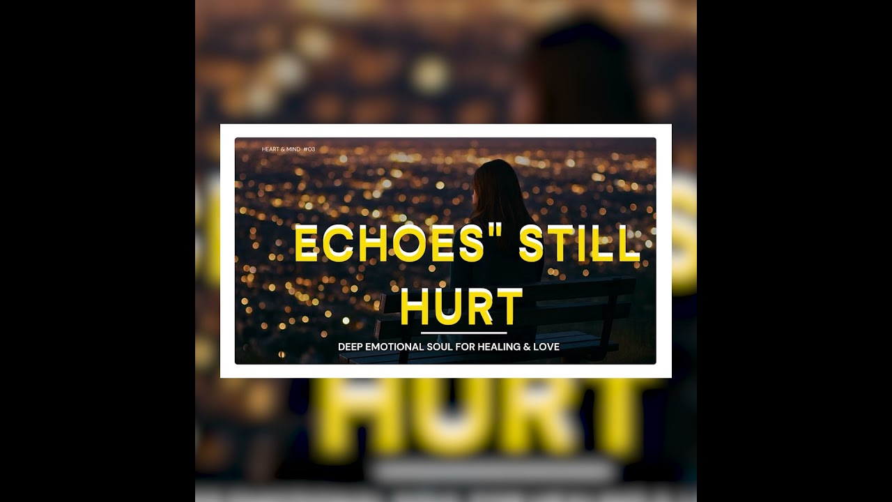 ECHOES STILL HURT | DEEP LOVE SONG | SOUL 2026