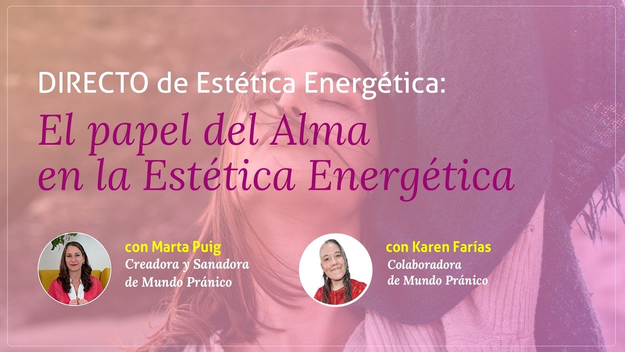 El papel del Alma en la Est&eacute;tica Energ&eacute;tica con Mundo Pr&aacute;nico