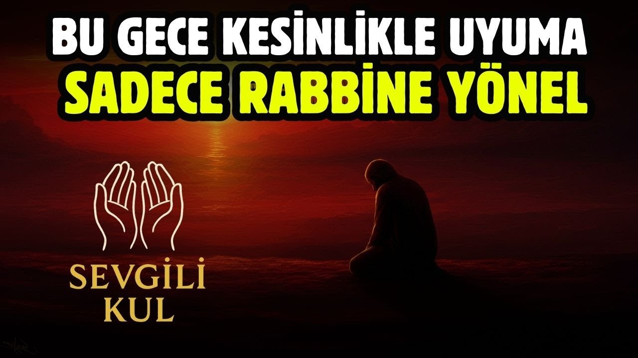 BU GECE KESİNLİKLE UYUMA! SADECE ALLAH'A YÖNEL!