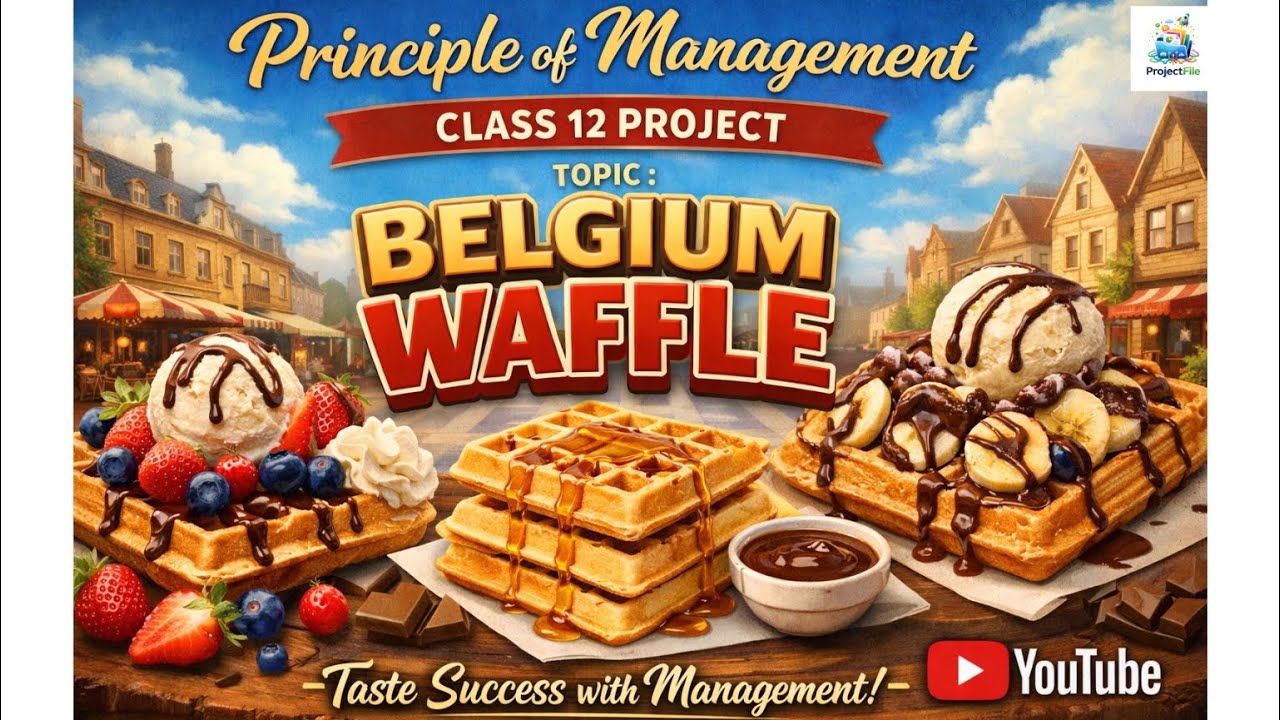 PRINCIPLES OF MANAGEMENT| BELGIUM WAFFLE| CLASS 12| BUSINESS STUDIES PROJECT|