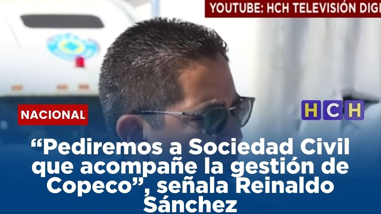 “Pediremos a Sociedad Civil que acompañe la gestión de Copeco”, señala Reinaldo Sánchez