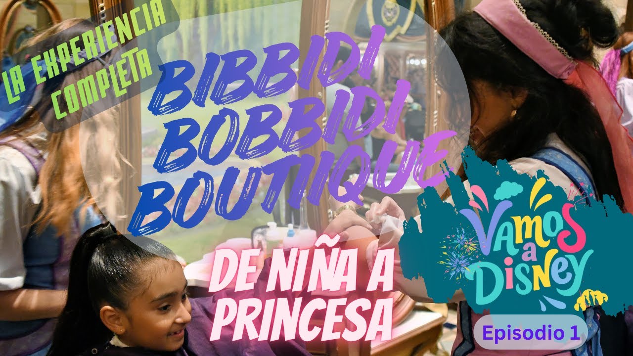 Vamos a Disney - Episodio 1 - Bibbidi Bobbidi Boutique - Experiencia Completa y Costos 2026