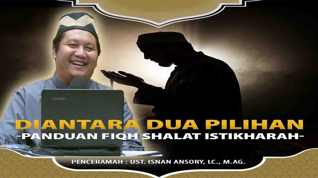 Ust. Isnan Ansory,. Lc.,M.AG. ( DIANTARA DUA PILIHAN ~Panduan FIQH Shalat  Istikharah~ )