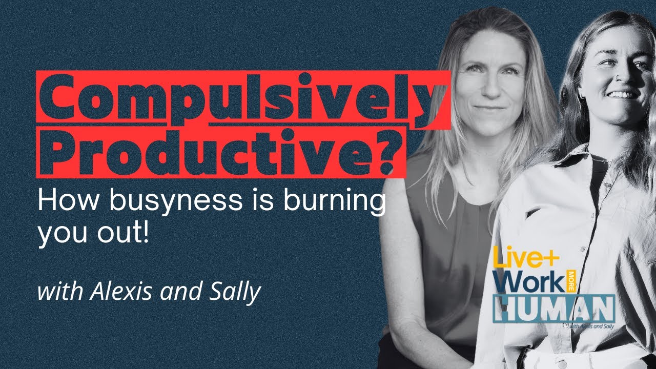 Compulsively Productive? How Busyness is Burning You Out!