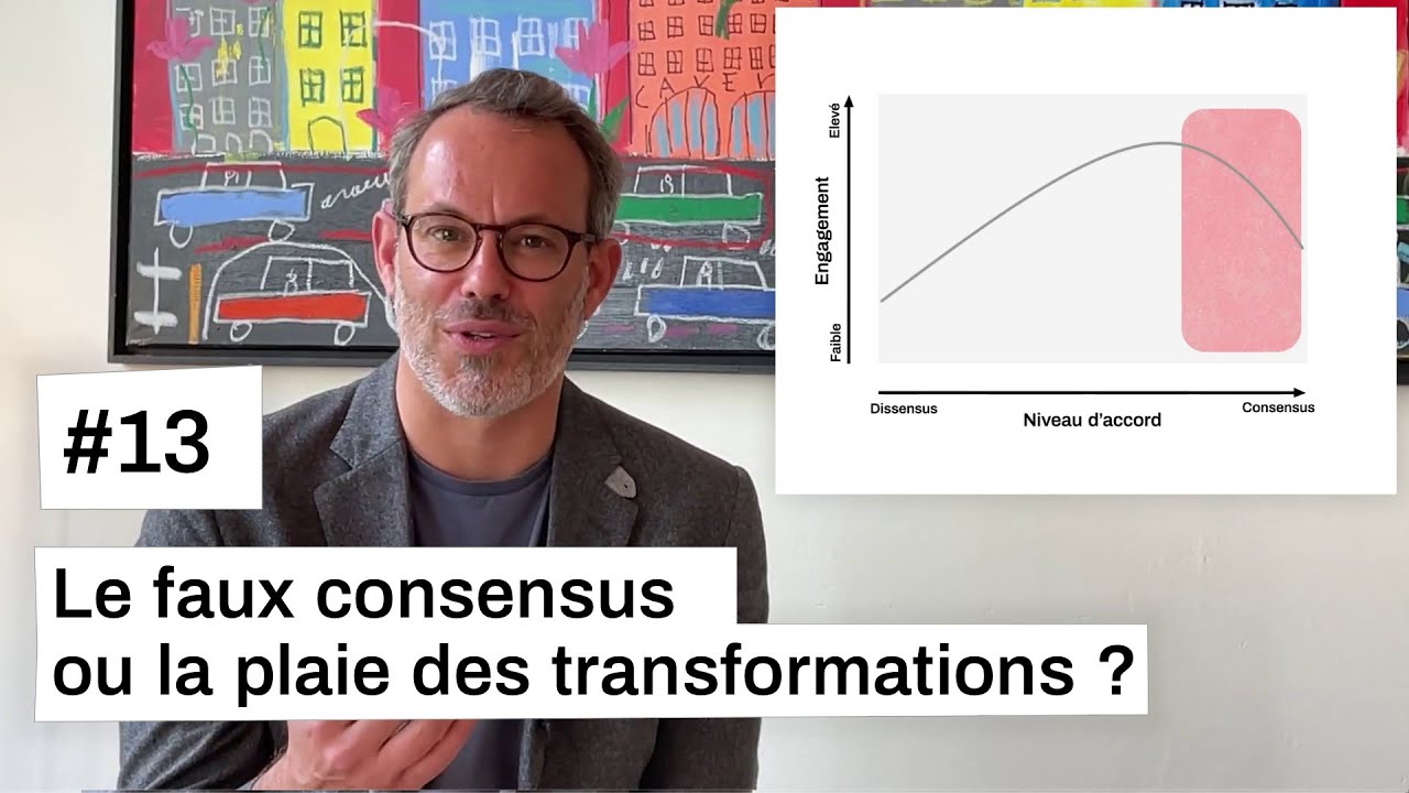 #13 Le faux consensus ou la plaie des transformations ?