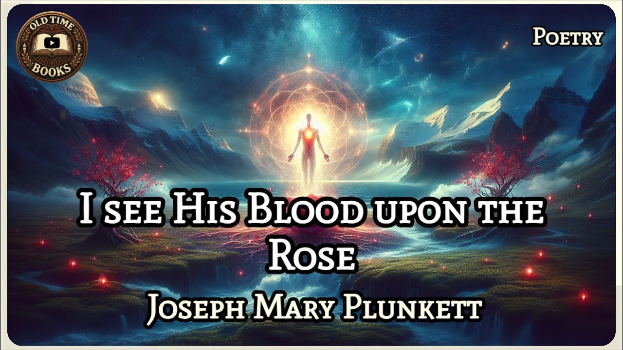 I see His Blood upon the Rose | Joseph Mary Plunkett | Poetry | Audiobook | Old Time Books