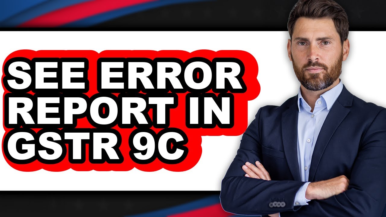 How to See Error Report in Gstr 9c - Easy Guide