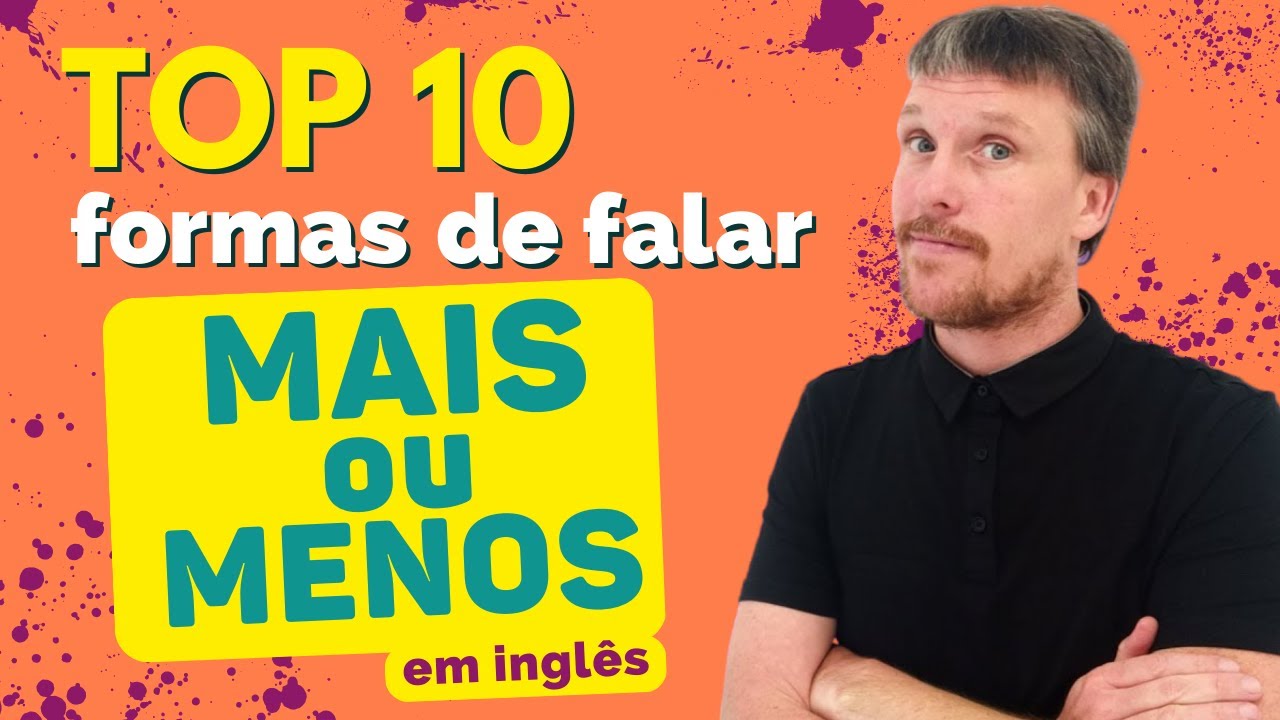 Mais ou menos em inglês - 10 Maneiras de Dizer