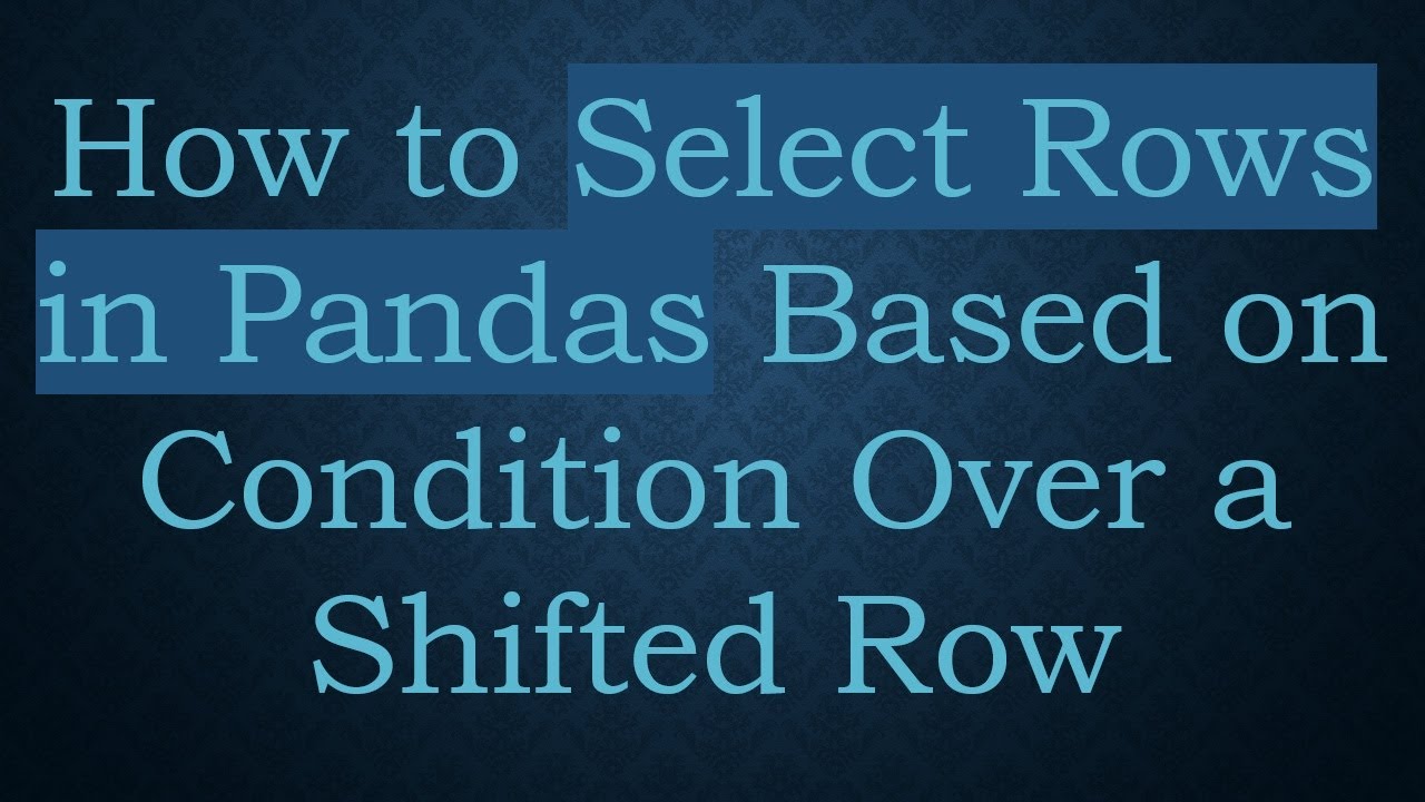 How to Select Rows in Pandas Based on Condition Over a Shifted Row