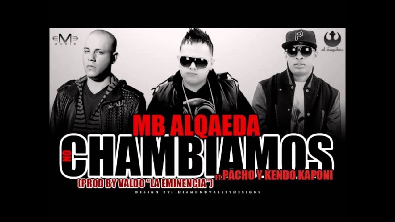 MB Alqaeda Feat Kendo Kaponi Y Pacho - No Chambiamos