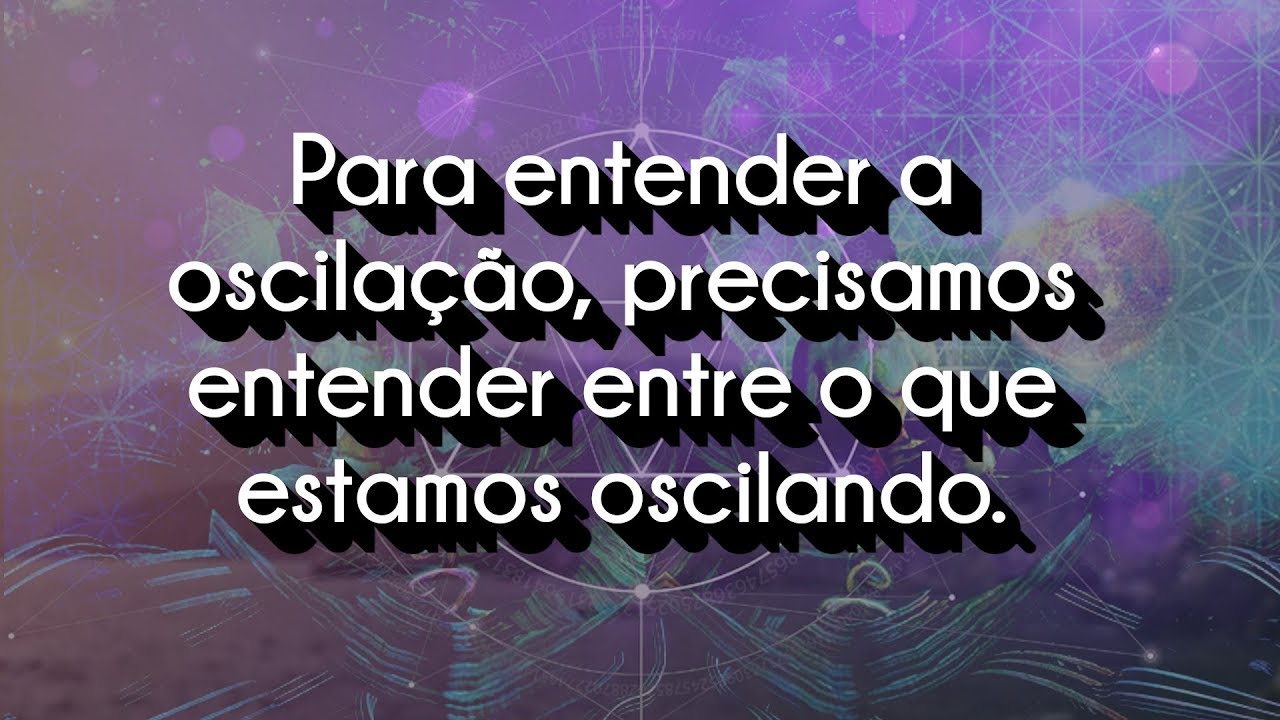 Para entender a oscilação, precisamos entender entre o que estamos oscilando.