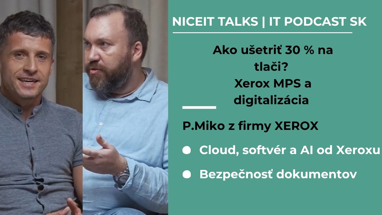 NiceIT Talks#5 Prečo je Xerox už dávno oveľa viac než len výrobca tlačiarní. Rozhovor s Petrom Mikom