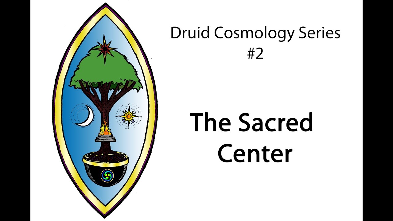 Druid Cosmology Series #2:  The Sacred Center