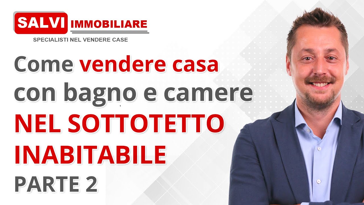 PARTE 2 - Come vendere casa con bagno e camere nel sottotetto non abitabile