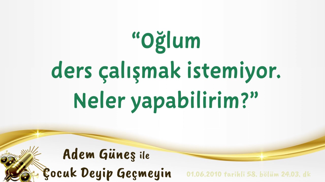 Oğlum ders çalışmak istemiyor. Neler yapabilirim?  ▫️ Adem Güneş