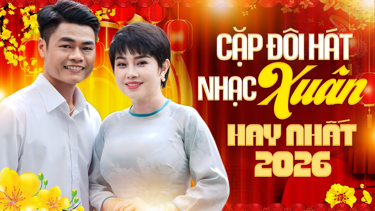 CẶP ĐÔI HÁT NHẠC XUÂN HAY NHẤT 2026 - DUY PHƯƠNG & MỸ LINH Song Ca - Liên Khúc Nhạc Xuân Trữ Tình
